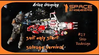 Space Engineers - Suit Only Start - Salvage Survival #27 ship redesign