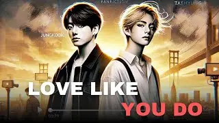 Taekook Oneshot || Last part || love like you do || taekook ff || top Jungkook
