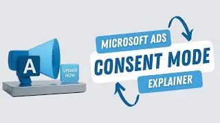 Microsoft Ads Consent Mode Explainer (Update)
