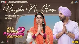 RANJHE NU HEER Song Teaser | Kis Kisko Pyaar Karoon 2 | Kapil Sharma, Warina | Digv, Jubin Nautiyal