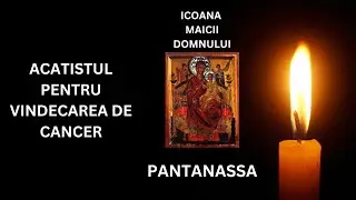 ACATISTUL MAICII DOMNULUI PANTANASSA - VINDECĂTOAREA DE CANCER