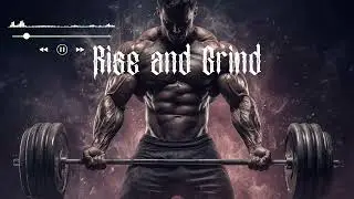 Rise and Grind - The Ultimate Gym Motivation Song