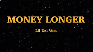 Money longer - Lil Uzi Vert&nbsp;(Lyrics) | We Are Lyrics