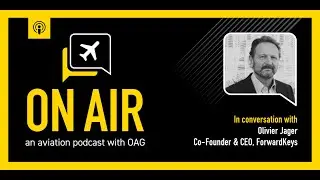 OAG On Air: in conversation with Olivier Jager, CEO at ForwardKeys