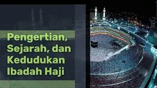 Pengertian Sejarah dan Kedudukan Ibadah Haji