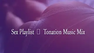 Sex Playlist 🔥 Tonation Music Mix #07 🔥
