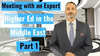 Meeting with an Expert  Higher Education in the Middle East   Part 1