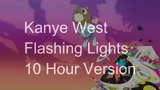 【10 Hours】Kanye West - Flashing Lights (feat. Dwele)&lrm;