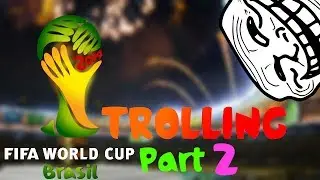 2014 FIFA World Cup - Trolling - Part 2