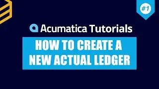 Acumatica Tutorials | Lesson #1: How To Create An Actual Ledger In Acumatica