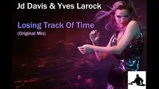JD Davis & Yves Larock   -   Losing track of time  ( Original mix )