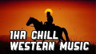 1hr Long Chill Western Music