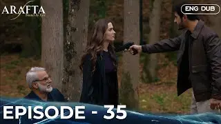 Сериал &laquo;Арафта&raquo; (ARAFTA), 35 серия | Турецкий сериал на английском языке