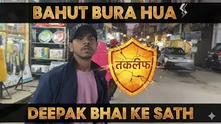 BURA HUA DEEPAK BHAI KE SATH DAY- 56