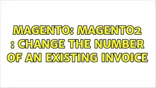 Magento: Magento2 : Change the number of an existing invoice (2 Solutions!!)
