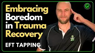 Embracing Boredom in Trauma Recovery EFT Tapping
