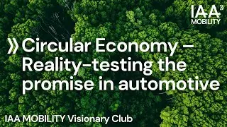 IAA MOBILITY Visionary Club: Circular Economy &ndash; Reality-testing the promise in automotive