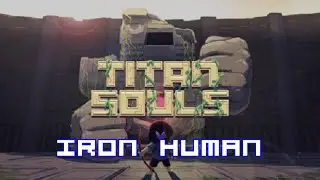 Titan Souls - Iron Human Achievement Full Run