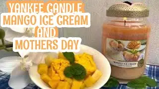 Yankee Candle Review Mango Ice Cream & Mother&rsquo;s Day Sugared Blossoms