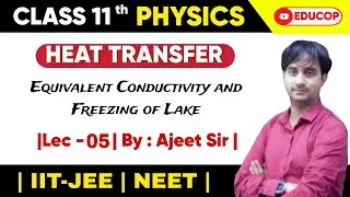 Heat Transfer | Lec - 5 | Equivalent  Conductivity and Freezing of Lake | By : Ajeet Sir