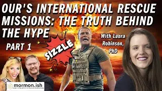 Ep80: O.U.R.'s International Rescue Missions: The Truth Behind the Hype,               Part 1