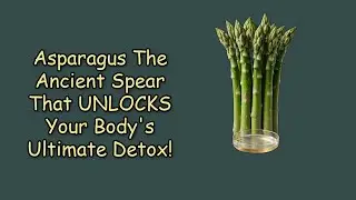Asparagus: The Ancient Spear That UNLOCKS Your Body's Ultimate Detox!