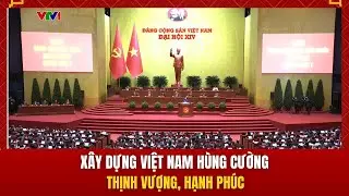 Xây dựng Việt Nam hùng cường, thịnh vượng, hạnh phúc