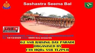 62 SSB RAISING DAY PARADE ORGANISED BY FTR HQRS SSB TEZPUR (ASSAM) LIVE STREAMING