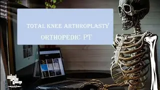 Total knee arthroplasty, Ortho PT, Lec 10