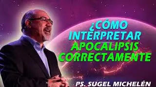 ¿Cómo interpretar Apocalipsis correctamente  | Pastor Sugel Michelén