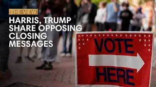 Harris, Trump Share Opposing Closing Messages | The View