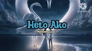 Heto Ako lyrics by Michael Laygo