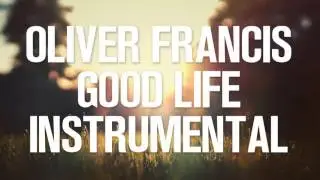 Oliver Francis - Good Life Instrumental