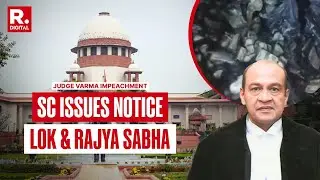 SC Issues Notice To Lok & Rajya Sabha Secretariats On Plea Challenging Justice Varma's Impeachment