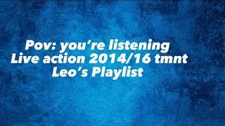 POV: you’re listening to live action 2014/2016 Leo’s playlist