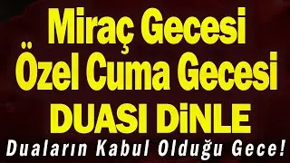 Miraç Gecesi ve Özel Cuma Gecesi için Dualar DİNLE