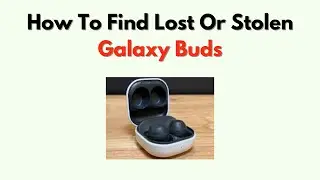 How To Find Lost Or Stolen Galaxy Buds &ndash; 2026 Fast Tracking & Location Tips