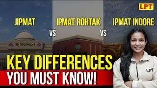 JIPMAT vs IPMAT Rohtak vs IPMAT Indore : Key Differences You Must Know!