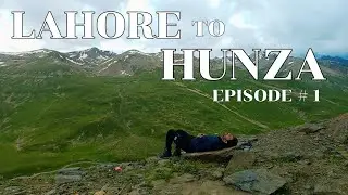 Lahore to Hunza Series | Eps # 1 |