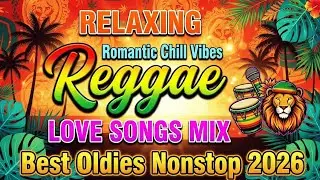 TOP CHILL REGGAE MIX 🌴 Relaxing Love Songs 2026 💕 Legendary Playlist