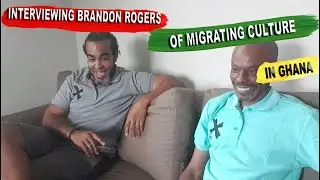 Interviewing Brandon Rogers of Migrating Culture in Ghana