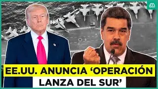 M&aacute;xima tensi&oacute;n con Venezuela: Estados Unidos anuncia 'Operaci&oacute;n Lanza Sur'