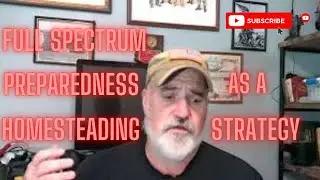 Full Spectrum Preparedness as a homesteading strategy