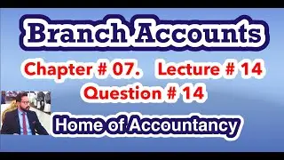 Lecture # 14 || Branch Accounts|| Advance Accounting || Question # 14 ||