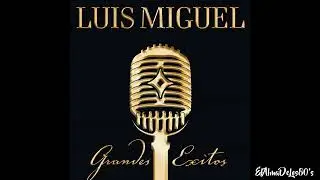 Luis Miguel - La Incondicional (Remasterizado)