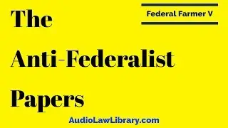 Federal Farmer V - The Anti-Federalist Papers (Full Audiobook)