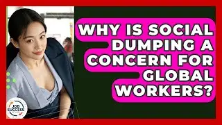 Why Is Social Dumping A Concern For Global Workers? - Job Success Network