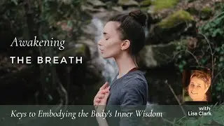 Interview with Lisa Clark | Awakening the Breath: Embodying the Body's Inner Wisdom