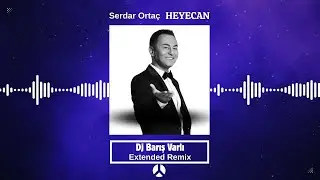 Serdar Orta&ccedil; - Heyecan (Dj Barış Varlı Extended Remix)