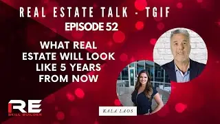 Real Estate Talk - TGIF - Episode 52 with Kala Laos